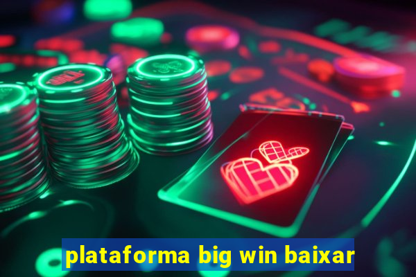 plataforma big win baixar